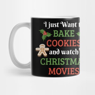 I Just Want To Bake Cookies And Watch Christmas Movies Mug